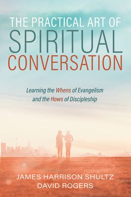 The Practical Art of Spiritual Conversation - Shultz, James Harrison, and Rogers, David