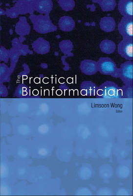 The Practical Bioinformatician - Wong, Limsoon (Editor)