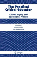 The Practical Critical Educator: Critical Inquiry and Educational Practice