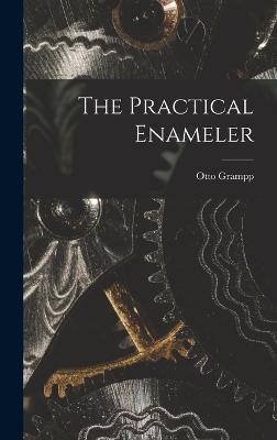 The Practical Enameler - Grampp, Otto, and Otto Grampp (Creator)