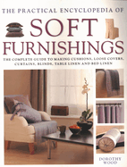 The Practical Encyclopedia of Soft Furnishings: The Complete Guide to Making Cushions, Loose Covers, Curtains, Blinds, Table Linen and Bed Linen