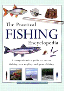 The Practical Fishing Encyclopedia: A Comprehensive Guide to Coarse Fishing, Sea Angling and Game Fishing - Miles, Tony, and Ford, Martin, and Gathercole, Peter