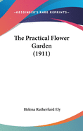 The Practical Flower Garden (1911)