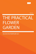 The Practical Flower Garden - Ely, Helena Rutherfurd