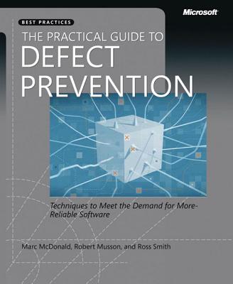 The Practical Guide to Defect Prevention - McDonald, Marc, and Musson, Robert, and Smith, Ross