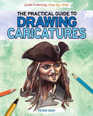 The Practical Guide to Drawing Caricatures - Gray, Peter