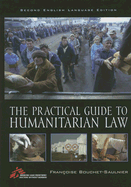 The Practical Guide to Humanitarian Law - Bouchet-Saulnier, Francoise, and Brav, Laura (Translated by), and Olivier, Clementine (Translated by)