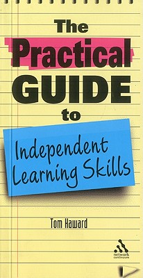 The Practical Guide to Independent Learning Skills - Haward, Tom