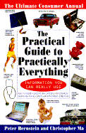 The Practical Guide to Practically Everything: The Ultimate Consumer Annual - Bernstein, Peter W, and Berstein, Peter W (Editor), and Ma, Christopher (Editor)