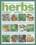 The Practical Guide to Using Herbs: Knowing, Growing, Cooking