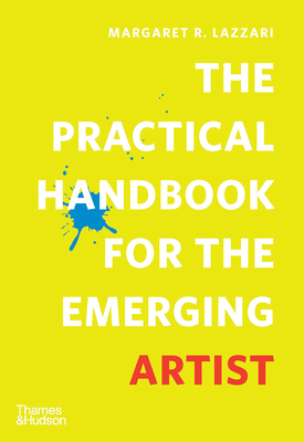 The Practical Handbook for the Emerging Artist - Lazzari, Margaret