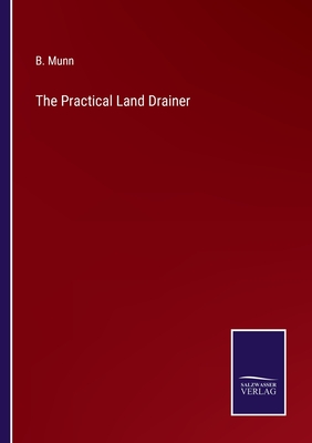 The Practical Land Drainer - Munn, B