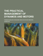 The Practical Management of Dynamos and Motors