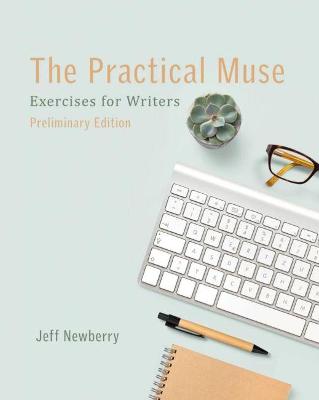 The Practical Muse: Exercises for Writers, Preliminary Edition - Newberry, Jeff
