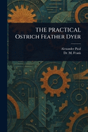 THE PRACTICAL Ostrich Feather Dyer
