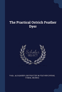 The Practical Ostrich Feather Dyer