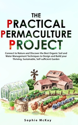 The Practical Permaculture Project - McKay, Sophie