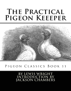 The Practical Pigeon Keeeper: Pigeon Classics Book 11