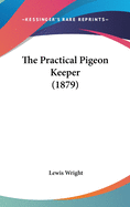 The Practical Pigeon Keeper (1879)