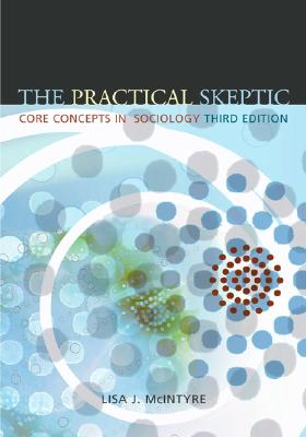 The Practical Skeptic: Core Concepts in Sociology - McIntyre, Lisa J, and McIntyre Lisa