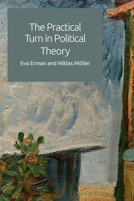 The Practical Turn in Political Theory - Erman, Eva, and Mller, Niklas