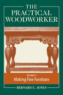 The Practical Woodworker, Volume 3: Making Fine Furniture