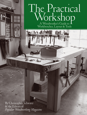 The Practical Workshop: A Woodworker's Guide to Workbenches, Layout & Tools - Francis, Scott