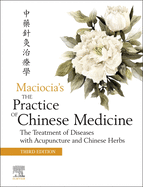 The Practice of Chinese Medicine: The Treatment of Diseases with Acupuncture and Chinese Herbs