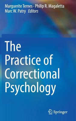 The Practice of Correctional Psychology - Ternes, Marguerite (Editor), and Magaletta, Philip R (Editor), and Patry, Marc W (Editor)