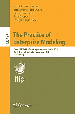The Practice of Enterprise Modeling: Third IFIP WG 8.1 Working Conference, PoEM 2010, Delft, The Netherlands, Novermber 9-10, 2010, Proceedings - van Bommel, Patrick (Editor), and Hoppenbrouwers, Stijn (Editor), and Overbeek, Sietse (Editor)