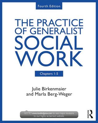 The Practice of Generalist Social Work: Chapters 1-5 - Berg-Weger, Marla, and Birkenmaier, Julie