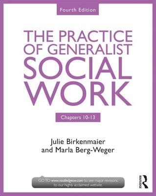 The Practice of Generalist Social Work: Chapters 10-13 - Berg-Weger, Marla, and Birkenmaier, Julie