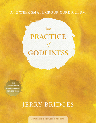 The Practice of Godliness: A 12-Week Small-Group Curriculum - Bridges, Jerry