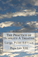 The Practice of Humility A Treatise: Large Print Edition