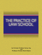 The Practice of Law School: Getting in and Making the Most of Your Legal Education