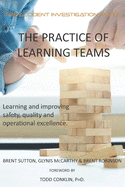The Practice of Learning Teams: Learning and improving safety, quality and operational excellence.