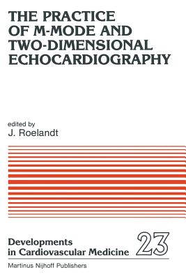 The Practice of M-Mode and Two-Dimensional Echocardiography - Roelandt, J R (Editor)