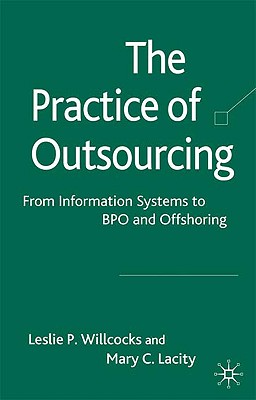 The Practice of Outsourcing: From Information Systems to Bpo and Offshoring - Lacity, Mary C, and Willcocks, Leslie P