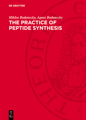 The Practice of Peptide Synthesis - Bodanszky, Miklos, and Bodanszky, Agnes