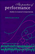 The Practice of Performance: Studies in Musical Interpretation - Rink, John, Professor (Editor)