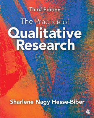 The Practice of Qualitative Research: Engaging Students in the Research Process - Biber, Sharlene Hesse