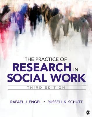 The Practice of Research in Social Work - Engel, Rafael J, and Schutt, Russell K