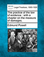 The Practice of the Law of Evidence: With a Chapter on the Measure of Damages.