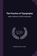 The Practice of Typography: Modern Methods of Book Composition