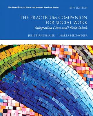 The Practicum Companion for Social Work: Integrating Class and Field Work - Birkenmaier, Julie, and Berg-Weger, Marla