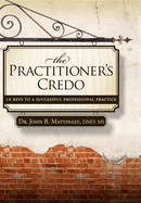 The Practitioner's Credo: 10 Keys to a Successful Professional Practice