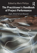 The Practitioner's Handbook of Project Performance: Agile, Waterfall and Beyond
