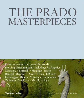 The Prado Masterpieces: Featuring works from one of the world's most important museums - Witschey, Erica (Editor)