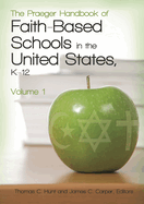 The Praeger Handbook of Faith-Based Schools in the United States, K-12 [2 Volumes]