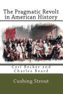 The Pragmatic Revolt in American History: Carl Becker and Charles Beard